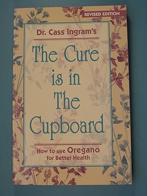 Immagine del venditore per The Cure Is in the Cupboard: How to Use Oregano for Better Health (Revised Edition) venduto da PB&J Book Shop