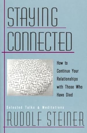 Seller image for Staying Connected : How to Continue Your Relationships with Those Who Have Died for sale by AHA-BUCH GmbH