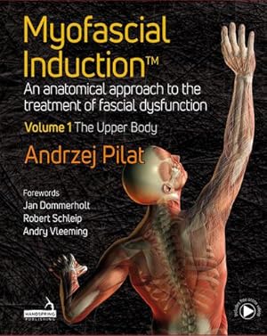 Bild des Verkufers fr Myofascial Induction(TM) Volume 1: The Upper Body : An Anatomical Approach to the Treatment of Fascial Dysfunction zum Verkauf von AHA-BUCH GmbH