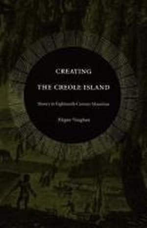 Bild des Verkufers fr Creating the Creole Island : Slavery in Eighteenth-Century Mauritius zum Verkauf von AHA-BUCH GmbH