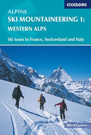 Alpine Ski Mountaineering Vol 1 - Western Alps : Ski tours in France, Switzerland and Italy