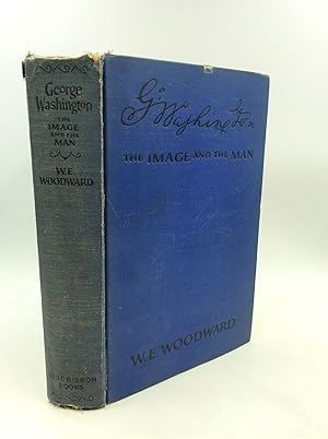 Image du vendeur pour GEORGE WASHINGTON: The Image and the Man mis en vente par Kubik Fine Books Ltd., ABAA