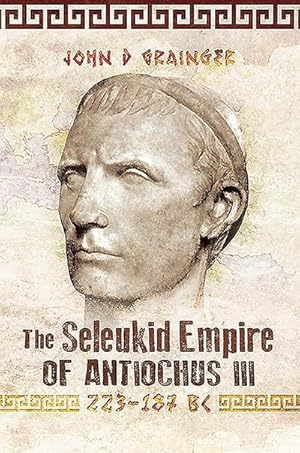 Bild des Verkufers fr The Seleukid Empire of Antiochus III, 223-187 BC zum Verkauf von AHA-BUCH GmbH