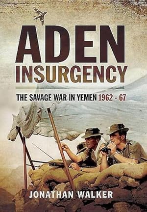 Bild des Verkufers fr Aden Insurgency: The Savage War in Yemen 1962-67 zum Verkauf von AHA-BUCH GmbH