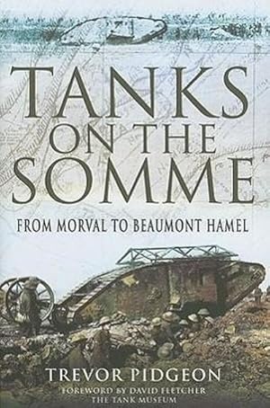 Bild des Verkufers fr Tanks on the Somme: from Morval to Beaumont Hamel : From Morval to Beaumont Hamel zum Verkauf von AHA-BUCH GmbH