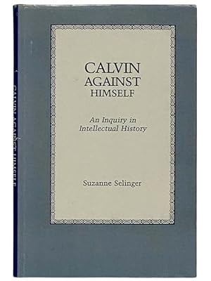 Imagen del vendedor de Calvin Against Himself: An Inquiry in Intellectual History [John] a la venta por Yesterday's Muse, ABAA, ILAB, IOBA