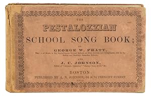 The Pestalozzian School Song Book; Containing, in the First Part, a Complete Course of Instructio...