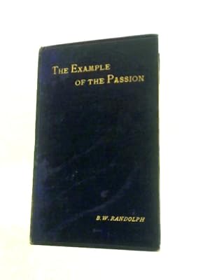 Seller image for The Example of the Passion: Being Addresses Given in St. Paul's Cathedral During Holy Week, 1897 for sale by World of Rare Books