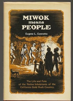 Miwok Means People The Life and Fate of the Native Inhabitants of the California Gold Rush Country