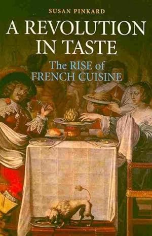Seller image for Revolution in Taste : The Rise of French Cuisine, 1650-1800 for sale by GreatBookPrices