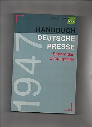 Handbuch Deutsche Presse 1947 : Reprint des Zeitungsteils. [Stiftung Pressehaus NRZ]. Eingel. und...
