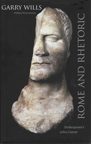 Rome and Rhetoric: Shakespeare's Julius Caesar (Anthony Hecht Lectures in the Humanities).