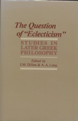 Imagen del vendedor de The Question of "Eclecticism": Studies in Later Greek Philosophy. Hellenistic Culture and Society, 3. a la venta por Fundus-Online GbR Borkert Schwarz Zerfa