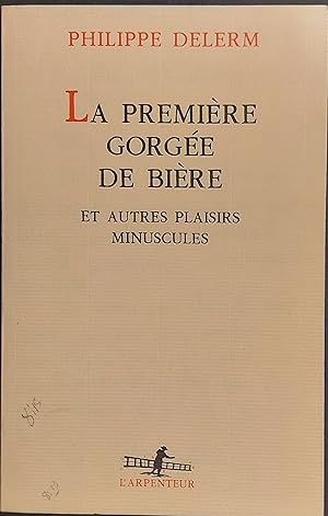 La Premiere Gorgee de Biere et Autres Plaisirs Minuscules (L'arpenteur) (French Edition)