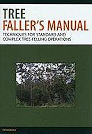 Bild des Verkufers fr Tree Faller's Manual : Techniques for Standard and Complex Tree-Felling Operations zum Verkauf von AHA-BUCH GmbH