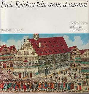 Seller image for Freie Reichsstdte anno dazumal: Geschichten erzhlen Geschichte for sale by Allguer Online Antiquariat