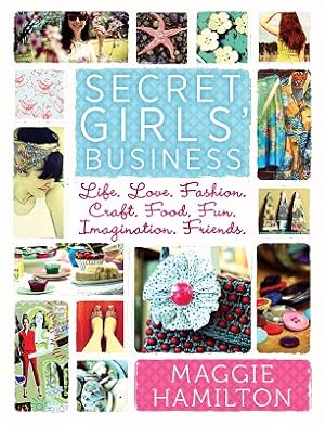 Imagen del vendedor de Secret Girl's Business: Life, Love, Fashion, Craft, Food, Fun, Imaginations, Friends a la venta por Marlowes Books and Music