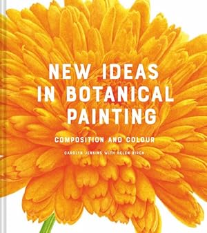 Image du vendeur pour New Ideas in Botanical Painting : Composition and Colour mis en vente par GreatBookPrices