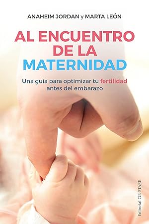 Seller image for Al encuentro de la maternidad Una gua para optimizar tu fertilidad antes del embarazo for sale by Imosver
