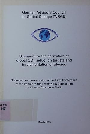 Seller image for Scenario for the derivation of global CO2 reduction targets and implementation strategies. statement on the occasion of the first conference of the Parties to the Framework Convention on climate change in Berlin, adopted at the 26th session of the Council, 17th feb. 1995, Dortmund. for sale by Antiquariat Bookfarm