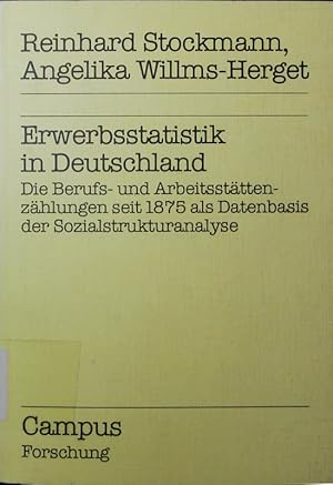 Bild des Verkufers fr Erwerbsstatistik in Deutschland. die Berufs- und Arbeitsstttenzhlungen seit 1875 als Datenbasis der Sozialstrukturanalyse. zum Verkauf von Antiquariat Bookfarm