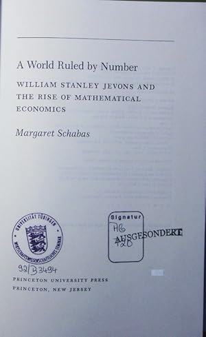 Seller image for A world ruled by number. William Stanley Jevons and the rise of mathematical economics. for sale by Antiquariat Bookfarm