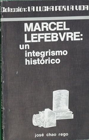 Imagen del vendedor de Marcel Lefebvre: un integrismo histrico a la venta por Librera Alonso Quijano