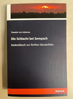 Seller image for Die Schlacht bei Sempach: Gedenkbuch zur fnften Scularfeier. for sale by Wissenschaftl. Antiquariat Th. Haker e.K