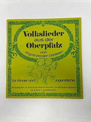 Volkslieder aus der Oberpfalz und angrenzenden Gebieten für Kinder und Jugendliche hrsg. im Auftr...