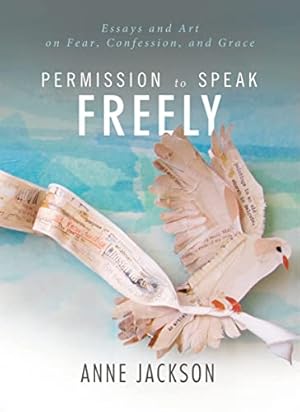 Bild des Verkufers fr Permission to Speak Freely: Essays and Art on Fear, Confession, and Grace zum Verkauf von WeBuyBooks