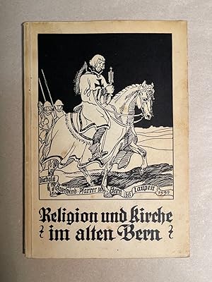 Religion und Kirche im alten Bern. Das mittelalterliche Bern. Seine religiösen und kirchlichen Ve...