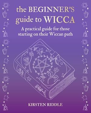 Bild des Verkufers fr The Beginner's Guide to Wicca : A Practical Guide for Those Starting on Their Wiccan Path zum Verkauf von AHA-BUCH GmbH