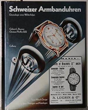 Schweizer Armbanduhren : Chronologie eines Welterfolges ; Swiss-Watch-Design in alten Anzeigen un...