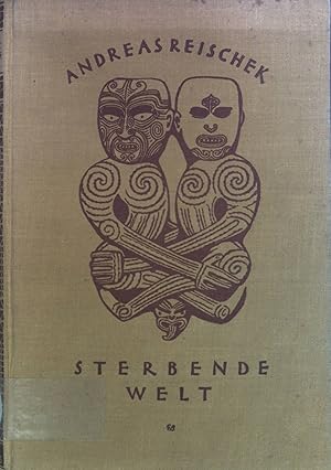 Andreas Reischek: Sterbende Welt - 12 Jahre Forscherleben auf Neuseeland; Herausgegeben von seine...