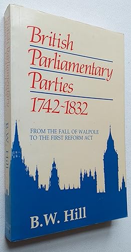 Seller image for British Parliamentary Parties, 1742-1832: From the Fall of Walpole to the First Reform Act for sale by Mr Mac Books (Ranald McDonald) P.B.F.A.