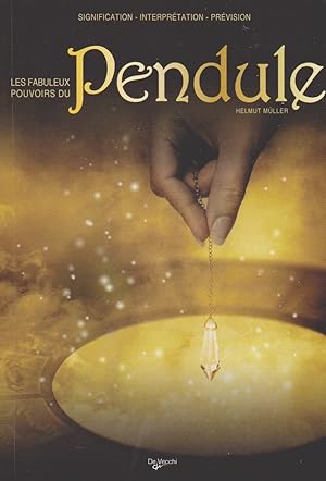 LES FABULEUX POUVOIRS DU PENDULE