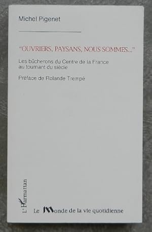 Seller image for Ouvriers, paysans, nous sommes." Les bcherons du Centre de la France au tournant du sicle. for sale by Librairie les mains dans les poches