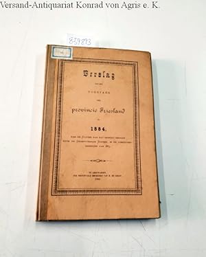 Verslag van den toestand der provincie Friesland in 1884, aan de staten van das gewest gedaan doo...