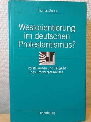 Westorientierung im deutschen Protestantismus?: Vorstellungen und Tätigkeit des Kronberger Kreise...