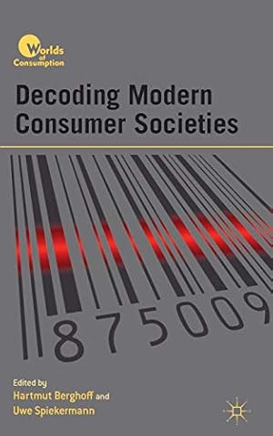 Decoding Modern Consumer Societies (Worlds of Consumption).