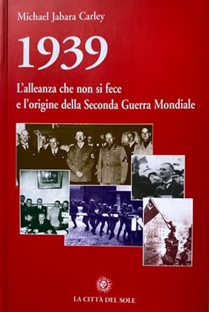 Seller image for 1939: L'ALLEANZA CHE NON SI FECE E L'ORIGINE DELLA SECONDA GUERRA MONDIALE for sale by CivicoNet, Libreria Virtuale