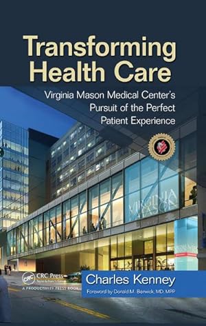 Bild des Verkufers fr Transforming Health Care : Virginia Mason Medical Center's Pursuit of the Perfect Patient Experience zum Verkauf von AHA-BUCH GmbH