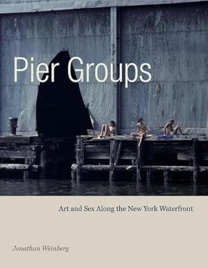 Image du vendeur pour Pier Groups : Art and Sex Along the New York Waterfront mis en vente par AHA-BUCH GmbH