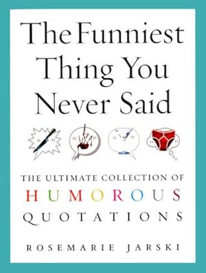 Seller image for The Funniest Thing You Never Said : The Ultimate Collection of Humorous Quotations for sale by AHA-BUCH GmbH