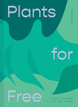 Bild des Verkufers fr Plants for Free : Seeds and Cuttings to Fill Your Garden zum Verkauf von GreatBookPrices