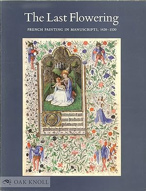 LAST FLOWERING: FRENCH PAINTING IN MANUSCRIPTS, 1420-1530, FROM AMERICAN COLLECTIONS.|THE