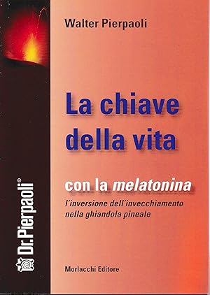 La chiave della vita. Con la melatonina l'inversione dell'invecchiamento nella ghiandola pineale