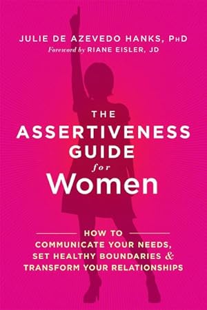 Bild des Verkufers fr The Assertiveness Guide for Women : How to Communicate Your Needs, Set Healthy Boundaries, and Transform Your Relationships zum Verkauf von AHA-BUCH GmbH