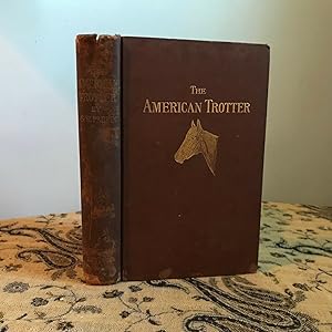 Seller image for The American Trotter: A Treatise on His Origin, History and Development for sale by ROBIN RARE BOOKS at the Midtown Scholar