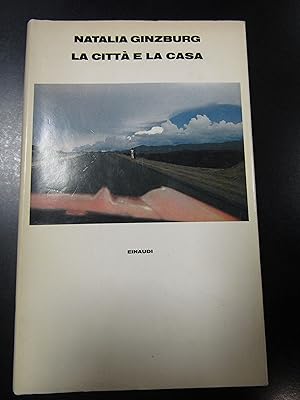 Ginzburg Natalia. La città e la casa. Einaudi 1984 - I.